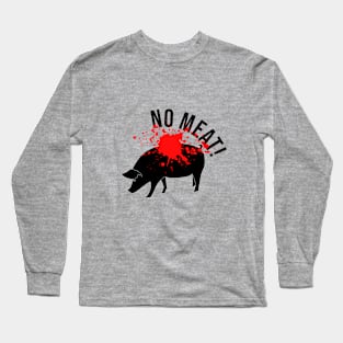 No meat. Don't eat animals Long Sleeve T-Shirt